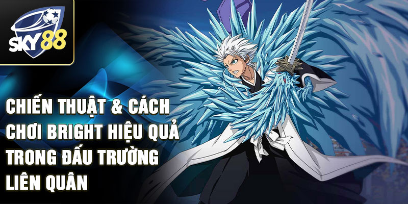 Chiến thuật & cách chơi Bright hiệu quả trong đấu trường liên quân